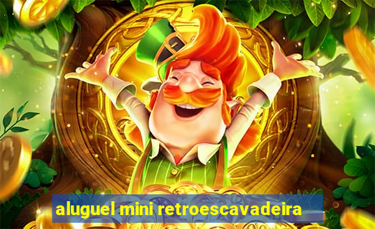 aluguel mini retroescavadeira